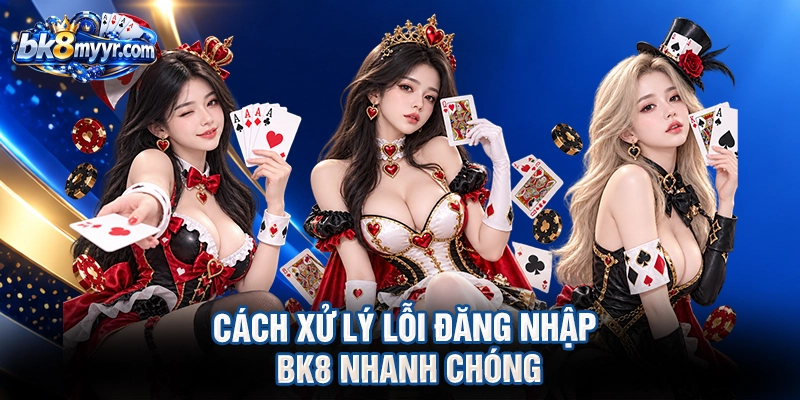 Cách xử lý lỗi Đăng nhập BK8 nhanh chóng