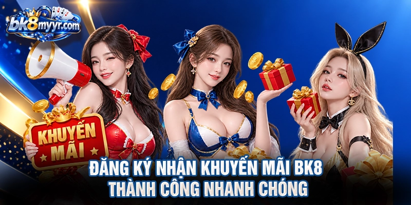 Đăng ký nhận khuyến mãi BK8 thành công nhanh chóng