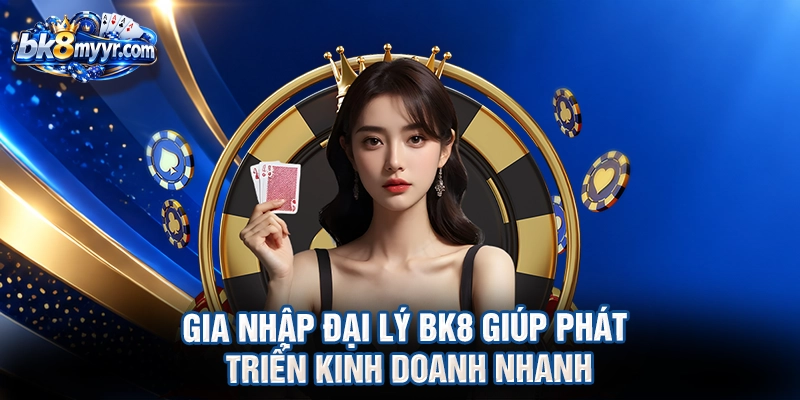 Gia nhập đại lý BK8 giúp phát triển kinh doanh nhanh
