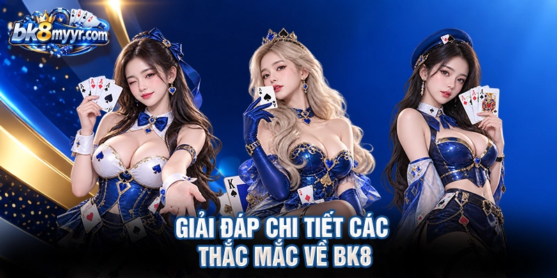 Giải đáp chi tiết các thắc mắc về BK8