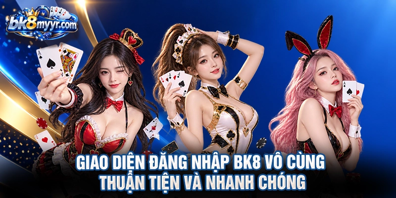 Giao diện Đăng nhập BK8 vô cùng thuận tiện và nhanh chóng