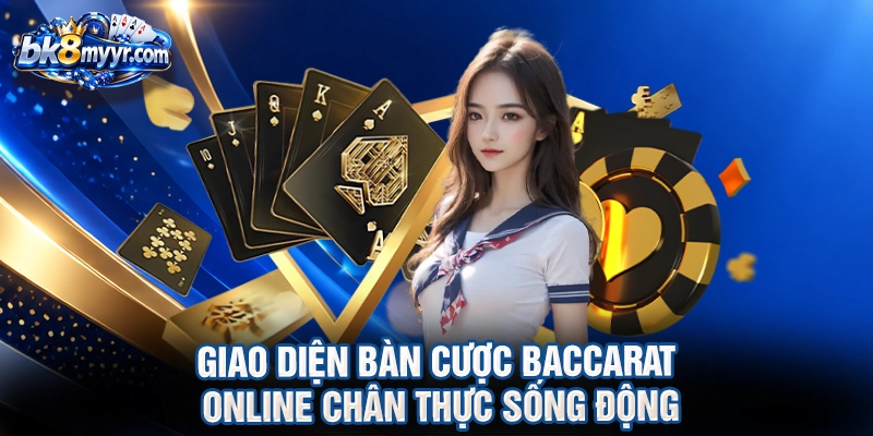 Giao diện bàn cược Baccarat online chân thực sống động