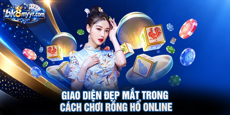 Giao diện đẹp mắt trong cách chơi rồng hổ online