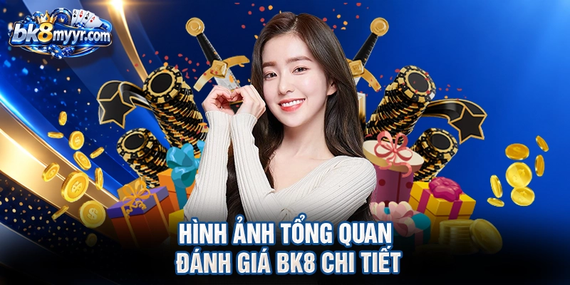 Hình ảnh tổng quan đánh giá BK8 chi tiết