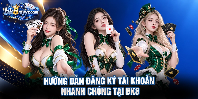 Hướng dẫn đăng ký tài khoản nhanh chóng tại BK8