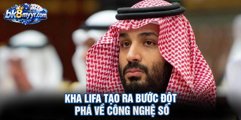 Kha LiFa tạo ra bước đột phá về công nghệ số