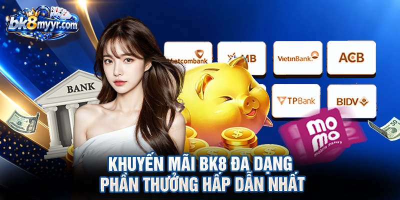 Khuyến mãi BK8 đa dạng phần thưởng hấp dẫn nhất