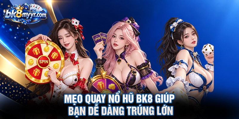 Mẹo quay nổ hũ BK8 giúp bạn dễ dàng trúng lớn