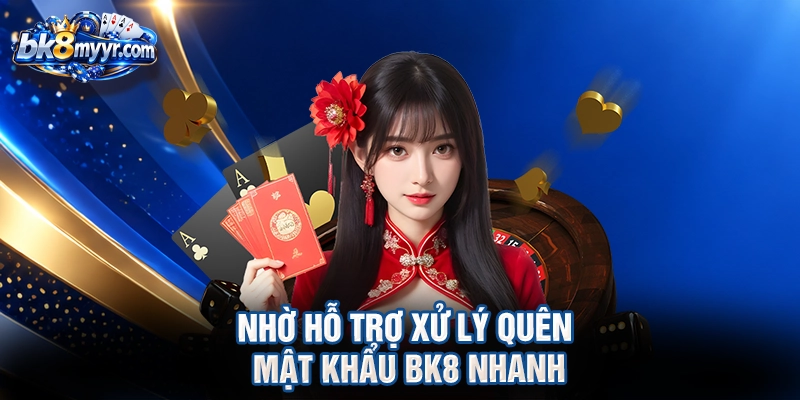 Nhờ hỗ trợ xử lý quên mật khẩu BK8 nhanh