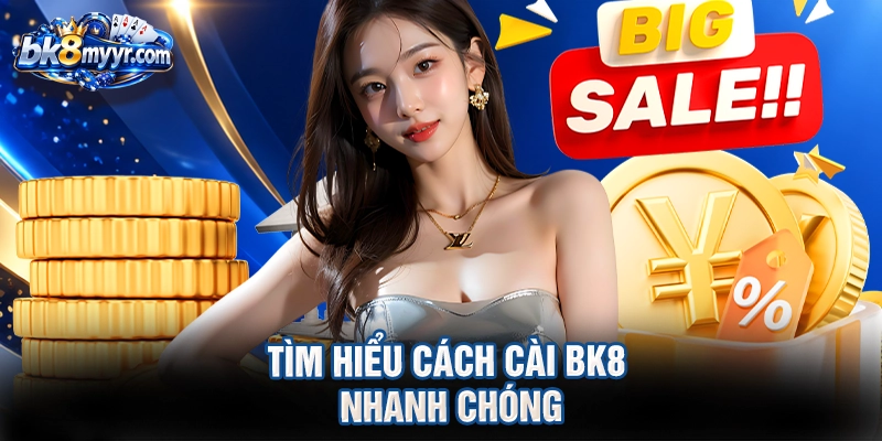 Tìm hiểu cách cài BK8 nhanh chóng