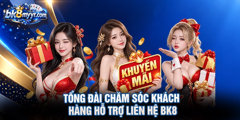 Tổng đài chăm sóc khách hàng hỗ trợ liên hệ BK8