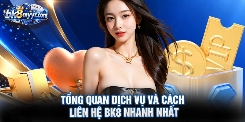 Tổng quan dịch vụ và cách liên hệ BK8 nhanh nhất